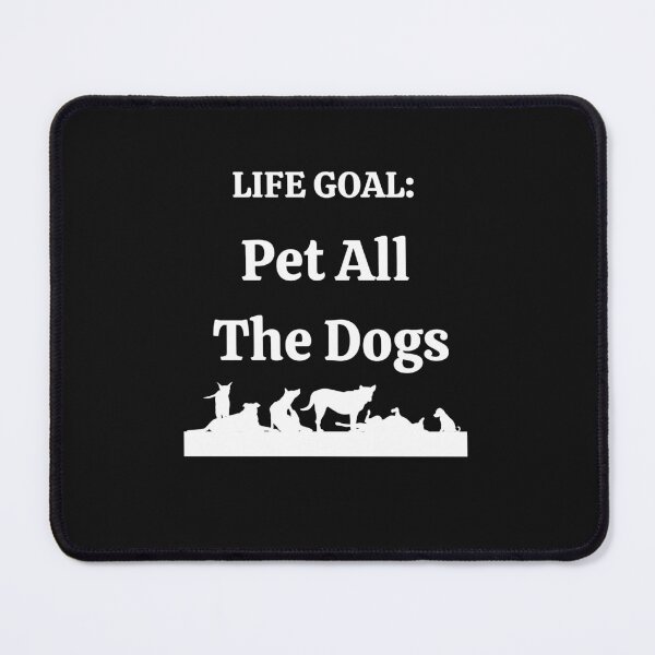 Item preview, Life Goal Pet All The Dogs designed and sold by Peter Stawicki.