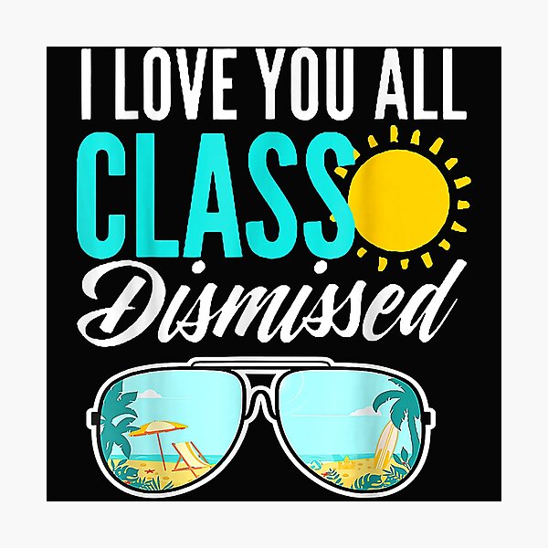 Item preview, I Love You All Class Dismissed Last Day Of School Teacher designed and sold by SeleneFrances.