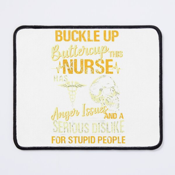 Item preview, Buckle Up Buttercup This Nurse Has Anger Issues And A Serious Dislike For Stupid People designed and sold by Ferdynand.