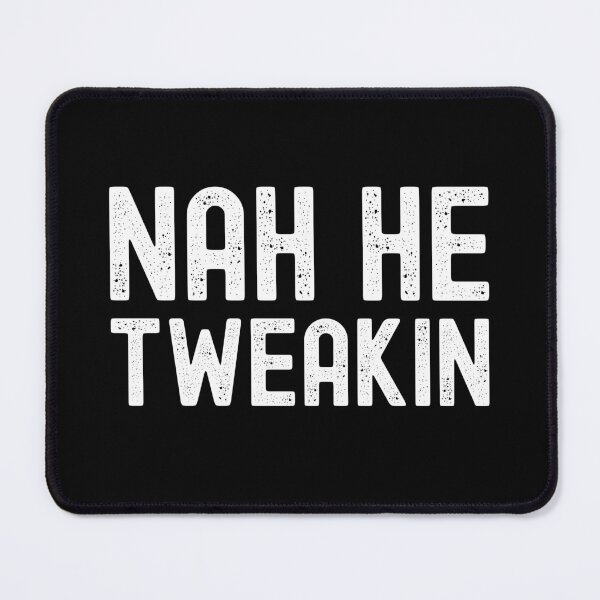 Item preview, Nah He Tweakin | Viral Instagram Comment Meme designed and sold by pierrelaidesign.