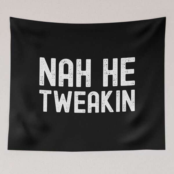Item preview, Nah He Tweakin | Viral Instagram Comment Meme designed and sold by pierrelaidesign.