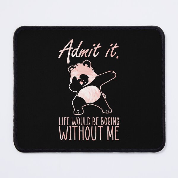 Item preview, Admit It Life Would Be Boring Without Me designed and sold by InkonoStore.