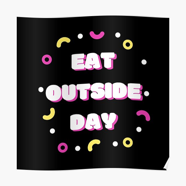 "National Eat OutSide Day" Poster for Sale by NYMPH1984 Redbubble