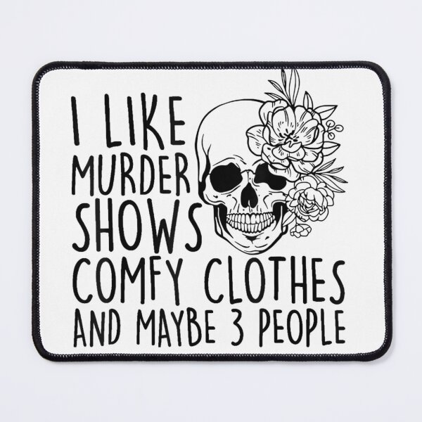 Item preview, I Like Murder Shows Comfy Clothes And Maybe 3 People designed and sold by lydiamoranart.