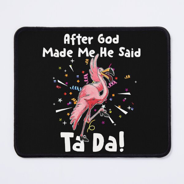 Item preview, After God Made Me He said Ta da Funny Flamingo designed and sold by begin-again.