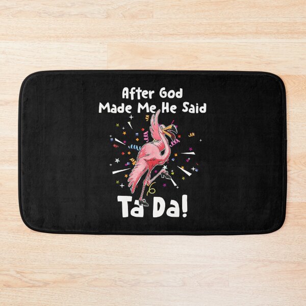 Item preview, After God Made Me He said Ta da Funny Flamingo designed and sold by begin-again.