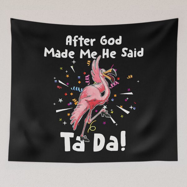 Item preview, After God Made Me He said Ta da Funny Flamingo designed and sold by begin-again.