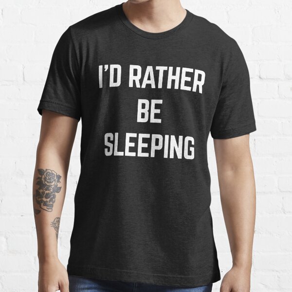 "Rather Be Sleeping Funny Quote" Tshirt for Sale by quarantine81