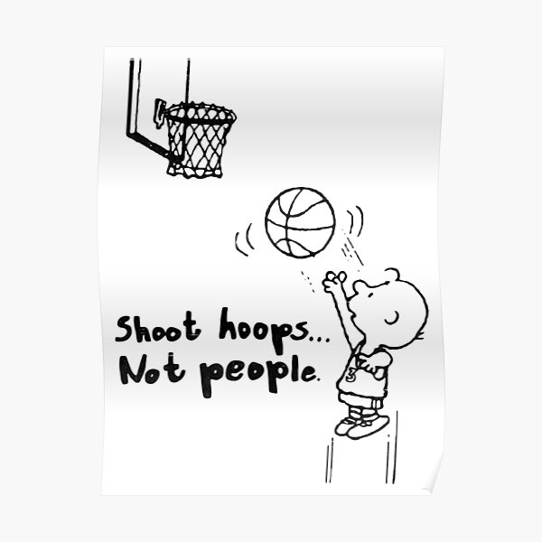 Shoot Hoops Not People Poster