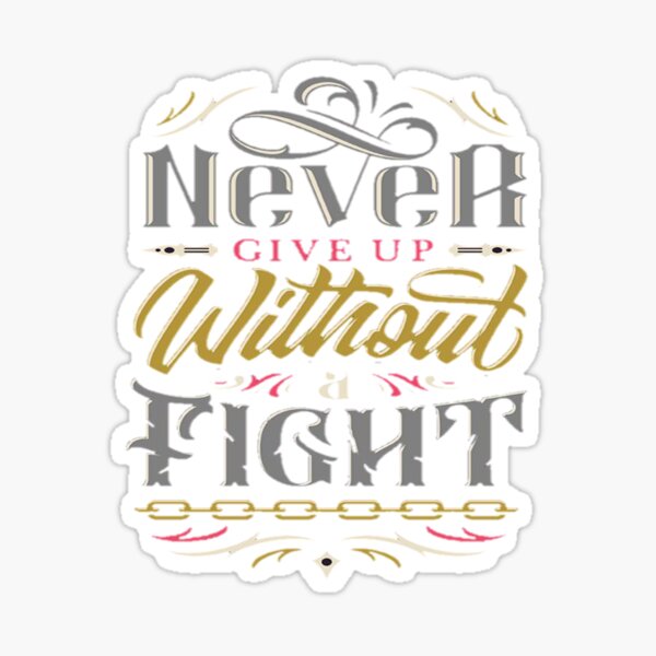 Never Give Up Without Fight Design From Glorio Sticker For Sale By Gloriostore Redbubble