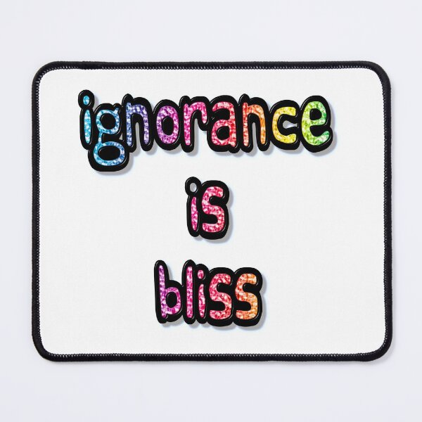 Item preview, Ignorance is Bliss designed and sold by MarkUK97.