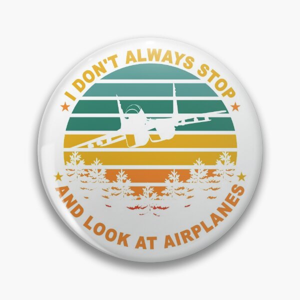 Item preview, I Don't Always Stop And Look At Airplanes. Present for aviation enthusiast. designed and sold by Kipcio.
