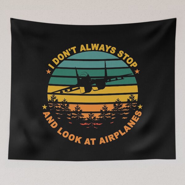 Item preview, I Don't Always Stop And Look At Airplanes. Present for aviation enthusiast. designed and sold by Kipcio.