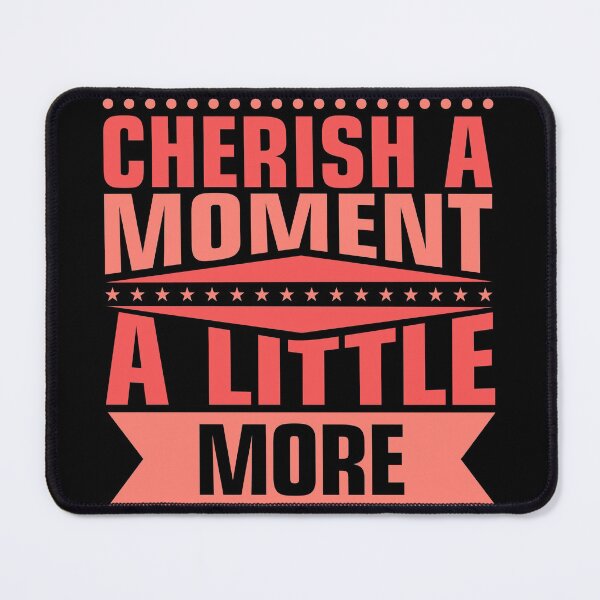 Item preview, Cherish Every Moment designed and sold by hatimelhag.