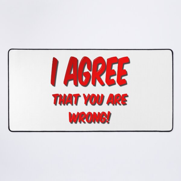 Item preview, I Agree That You Are Wrong designed and sold by MarkUK97.