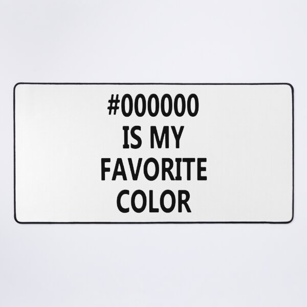 Item preview, #000000 Is My Favorite Color designed and sold by MarkUK97.