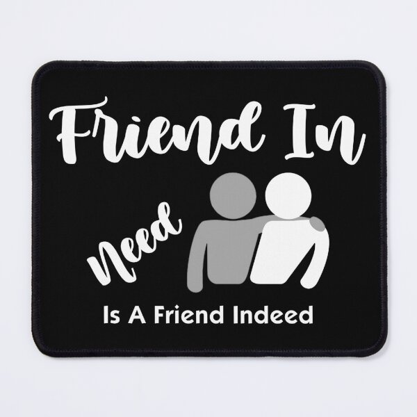 Item preview, Friend In Need Is Friend Indeed White designed and sold by ExplodingDeer.