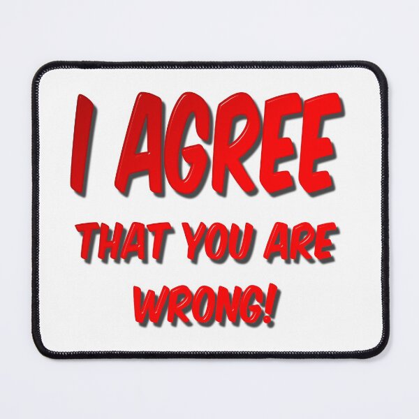 Item preview, I Agree That You Are Wrong designed and sold by MarkUK97.