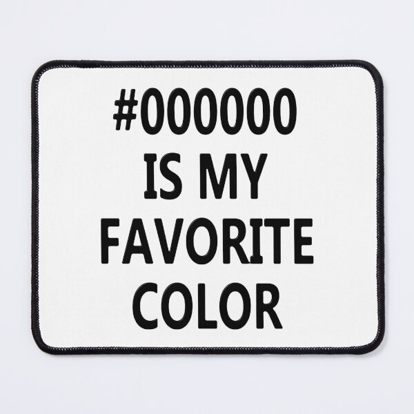Item preview, #000000 Is My Favorite Color designed and sold by MarkUK97.
