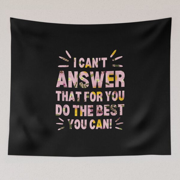 Item preview, I Can't Answer That For You Just Do The Best You Can Floral designed and sold by VioletGD20.