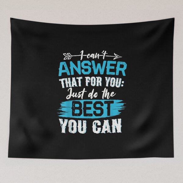 Item preview, I Can't Answer That For You Just Do The Best You Can designed and sold by VioletGD20.