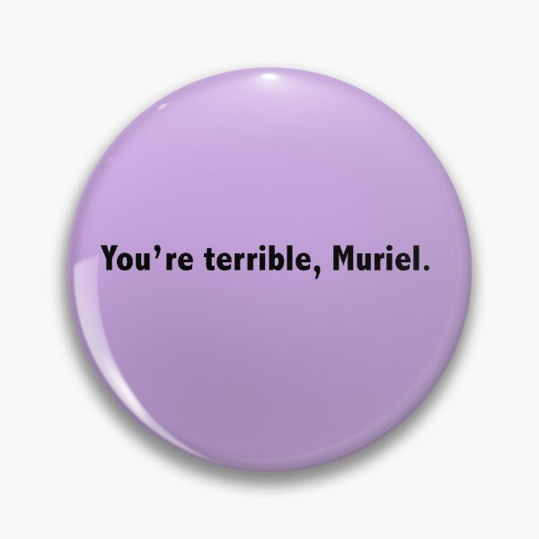 Item preview, You're terrible, Muriel. designed and sold by Melbournator.