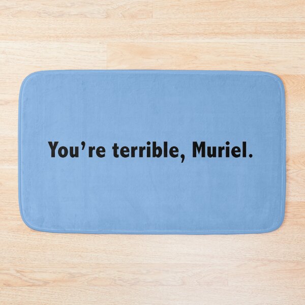 Item preview, You're terrible, Muriel. designed and sold by Melbournator.