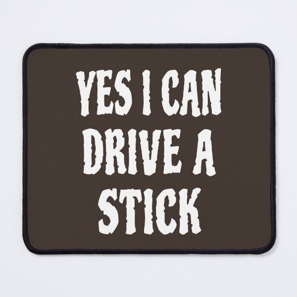 Item preview, Yes I can drive a stick designed and sold by AnveeBubbles.