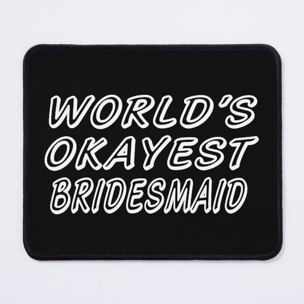 Item preview, WORLD'S OKAYEST BRIDESMAID designed and sold by T-shirtgallery.