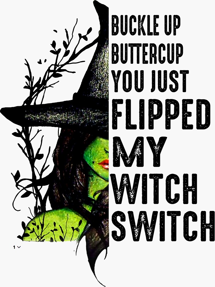 "Witch Buckle Up Buttercup You Just Flipped My Witch Switch" Sticker
