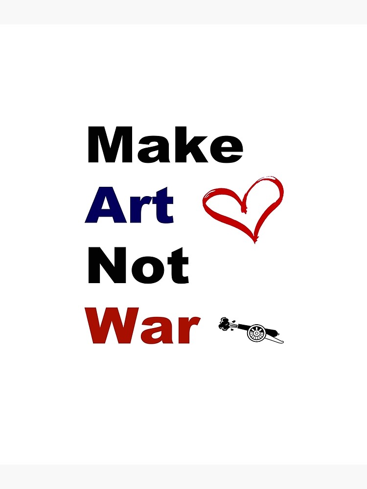 "Make art not war" Poster for Sale by MakeArtOnly Redbubble
