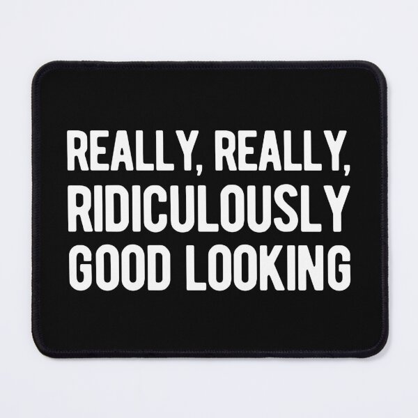Item preview, Really, Really, Ridiculously Good Looking designed and sold by SimplyNewDesign.