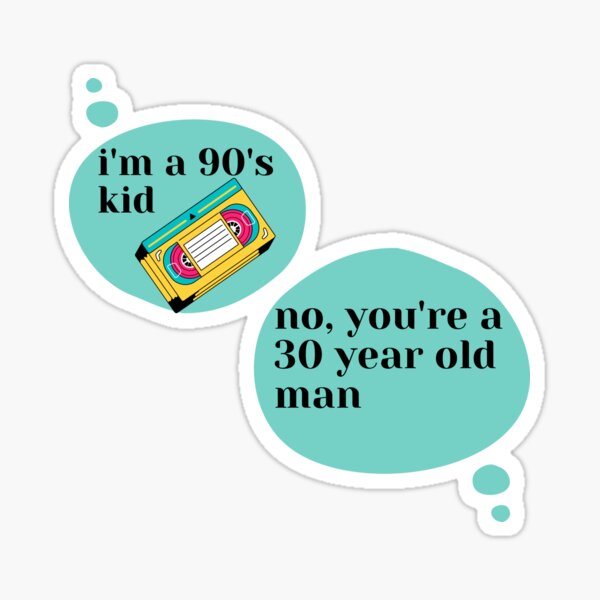 a 90s kid - no, youre a 30 year old man funny birthday quotes from 90s  kids