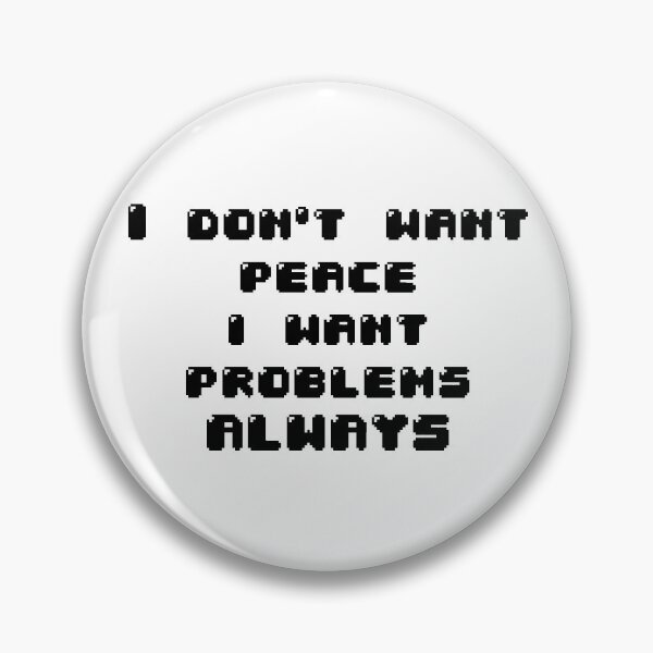 Item preview, I don't want peace i want problems always designed and sold by Jabaroni.