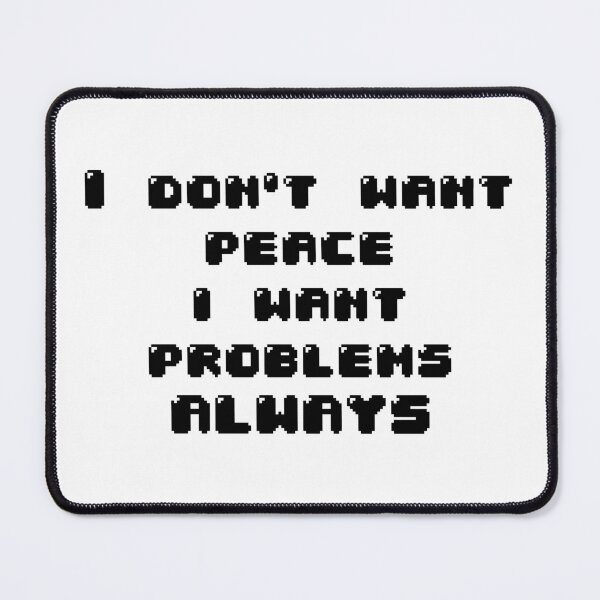 Item preview, I don't want peace i want problems always designed and sold by Jabaroni.