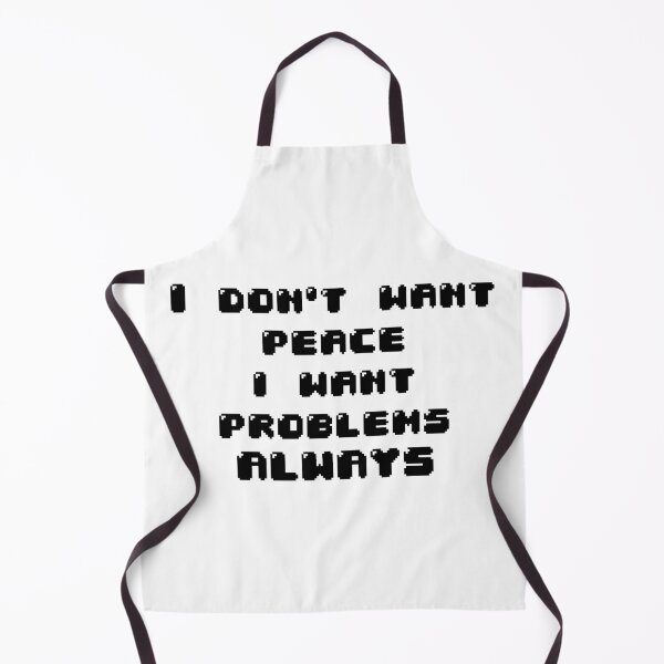 Item preview, I don't want peace i want problems always designed and sold by Jabaroni.