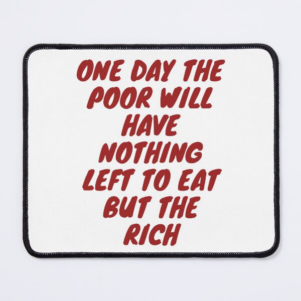 Item preview, One day the poor will have nothing to eat but the rich designed and sold by wilder-mind.