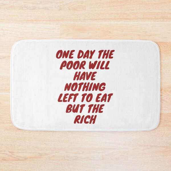 Item preview, One day the poor will have nothing to eat but the rich designed and sold by wilder-mind.