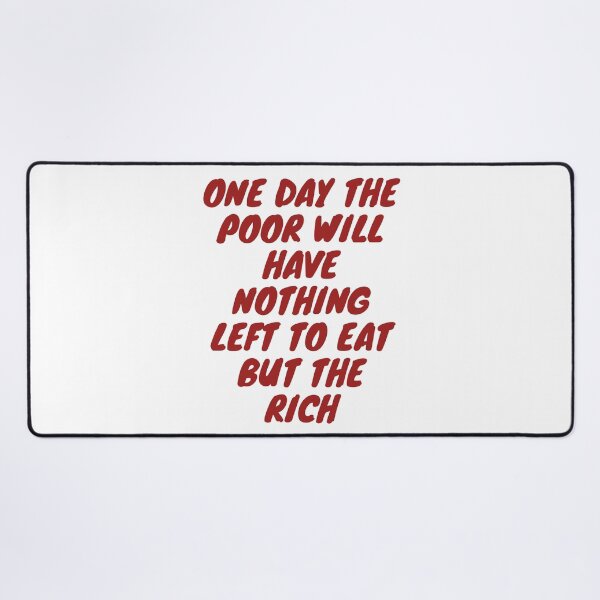 Item preview, One day the poor will have nothing to eat but the rich designed and sold by wilder-mind.