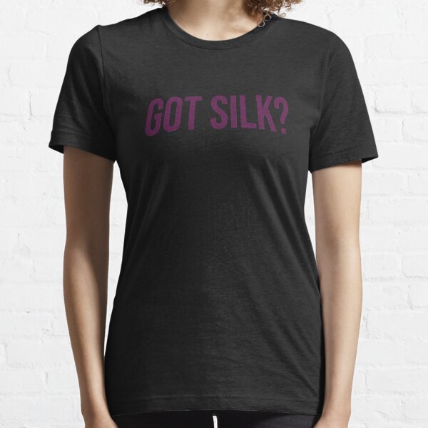 Got Silk? | Aerial Silk | Aerialist Design Essential T-Shirt