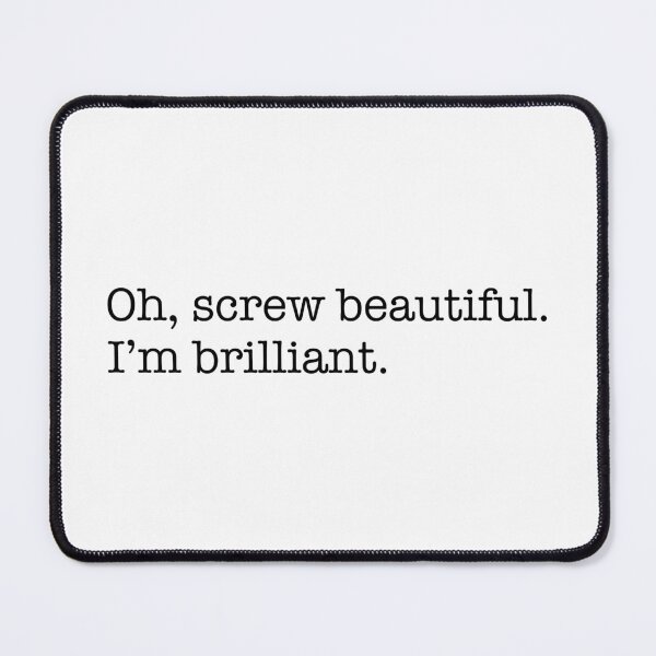 Item preview, Oh, screw beautiful. I'm brilliant. designed and sold by maniacfitness.