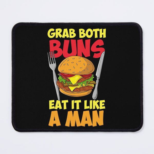 Item preview, Grab Both Buns & Eat It Like A Man designed and sold by Sandra78.