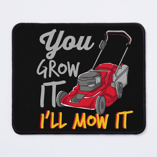 Item preview, You Grow It I'll Mow It designed and sold by Sandra78.