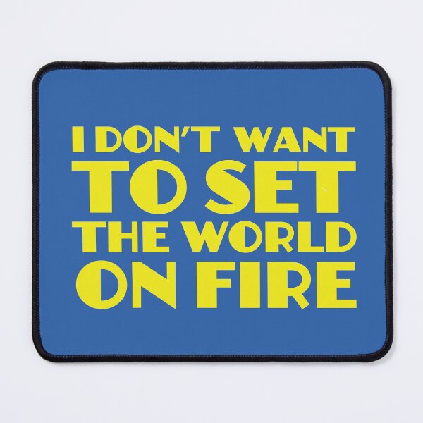 Item preview, I Don't Want To Set The World On Fire designed and sold by SimplyNewDesign.