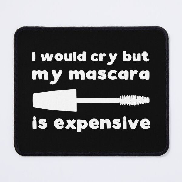 Item preview, I would cry but my mascara is expensive designed and sold by kapotka.