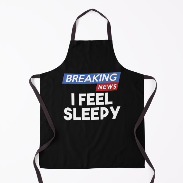 Item preview, Breaking news i feel sleepy funny saying designed and sold by Tiboga19.