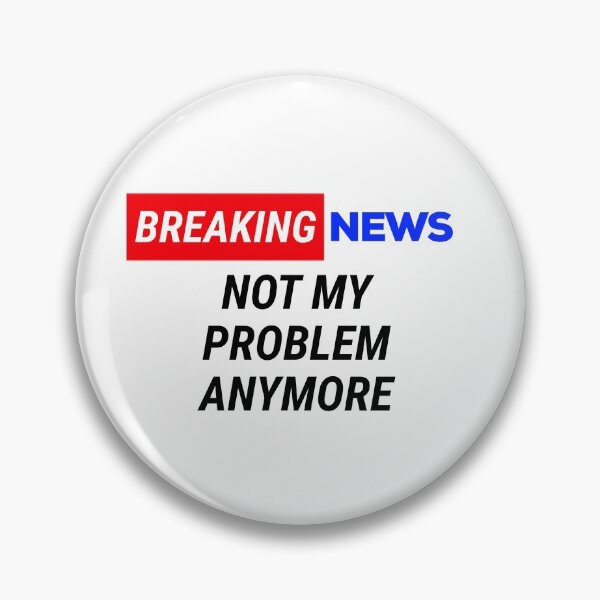 Item preview, breaking news not my problem anymore  designed and sold by champagnemoment.