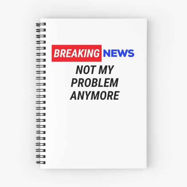 Item preview, breaking news not my problem anymore  designed and sold by champagnemoment.