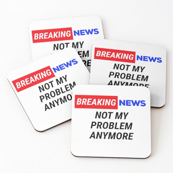 Item preview, breaking news not my problem anymore  designed and sold by champagnemoment.