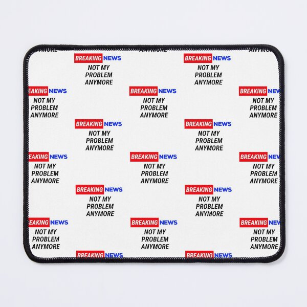 Item preview, breaking news not my problem anymore  designed and sold by champagnemoment.